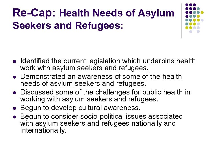 Re-Cap: Health Needs of Asylum Seekers and Refugees: l l l Identified the current