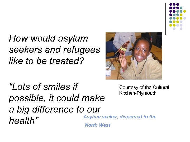 How would asylum seekers and refugees like to be treated? Courtesy of the Cultural