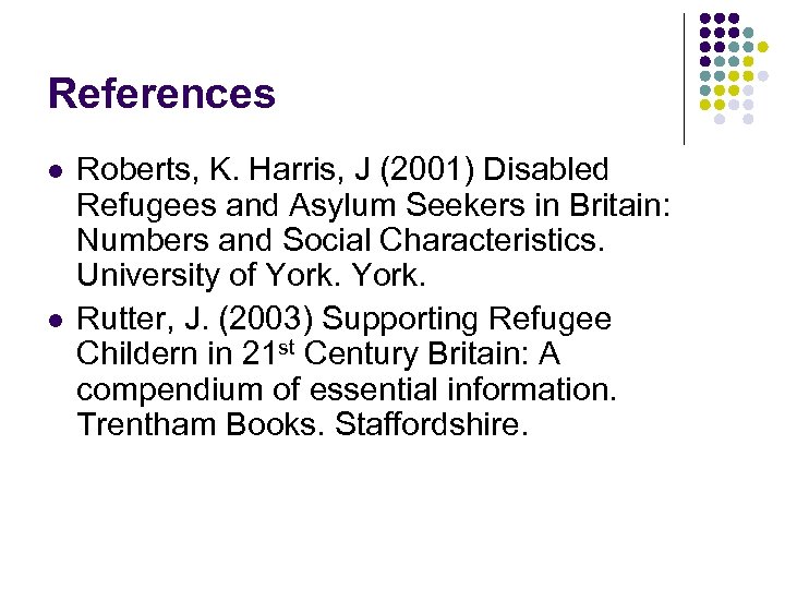 References l l Roberts, K. Harris, J (2001) Disabled Refugees and Asylum Seekers in