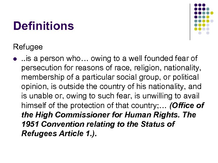 Definitions Refugee l. . is a person who… owing to a well founded fear