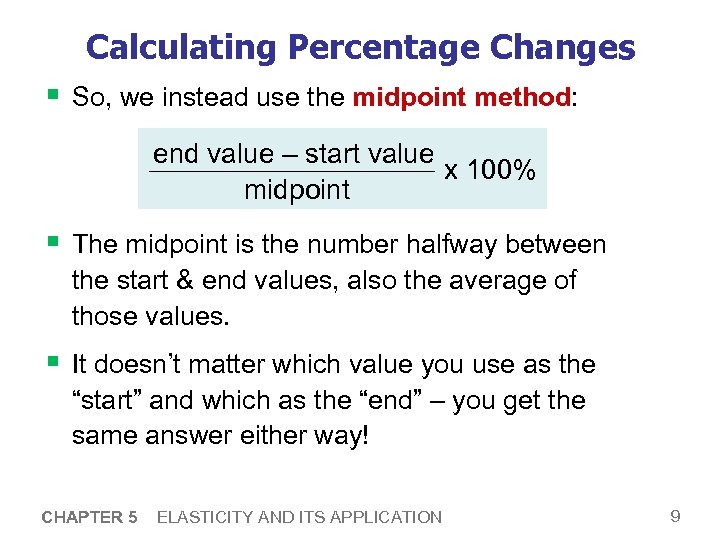 Calculating Percentage Changes § So, we instead use the midpoint method: end value –