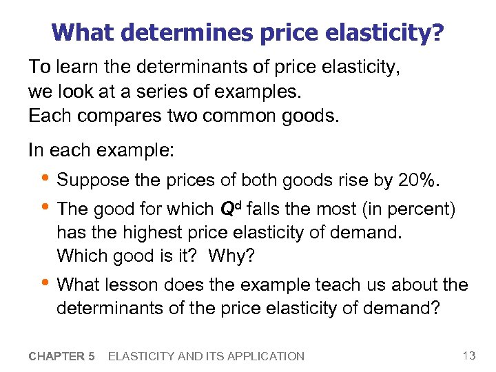 What determines price elasticity? To learn the determinants of price elasticity, we look at