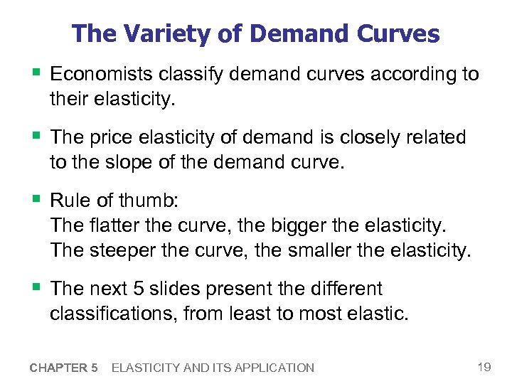 The Variety of Demand Curves § Economists classify demand curves according to their elasticity.