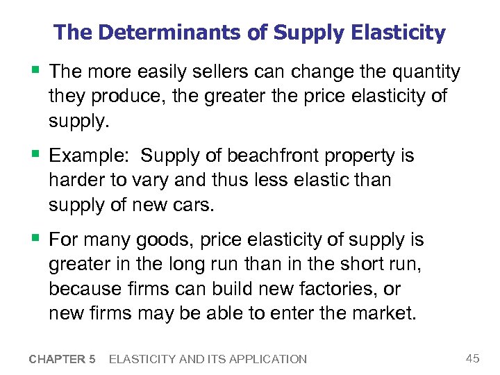 The Determinants of Supply Elasticity § The more easily sellers can change the quantity