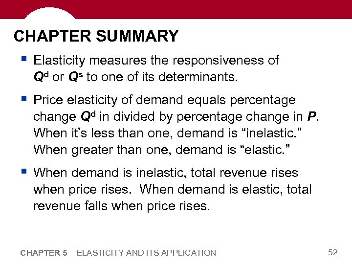 CHAPTER SUMMARY § Elasticity measures the responsiveness of Qd or Qs to one of