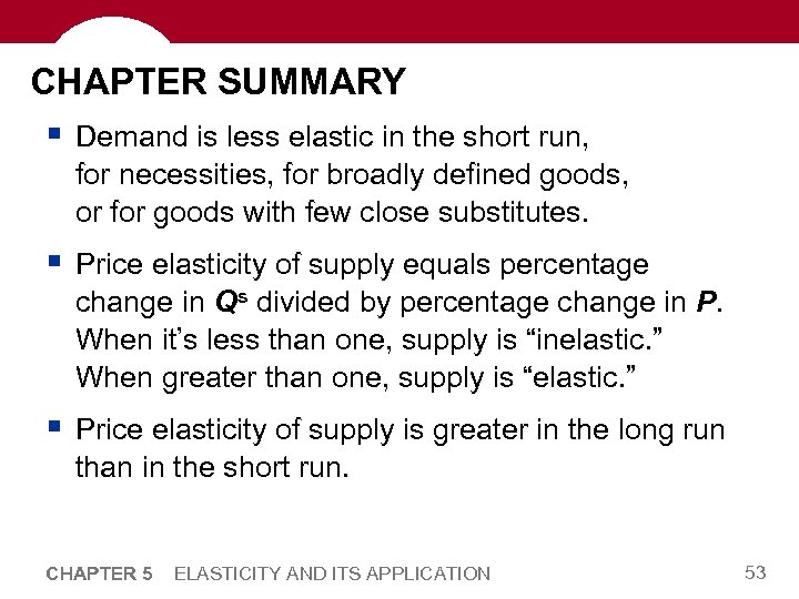 CHAPTER SUMMARY § Demand is less elastic in the short run, for necessities, for