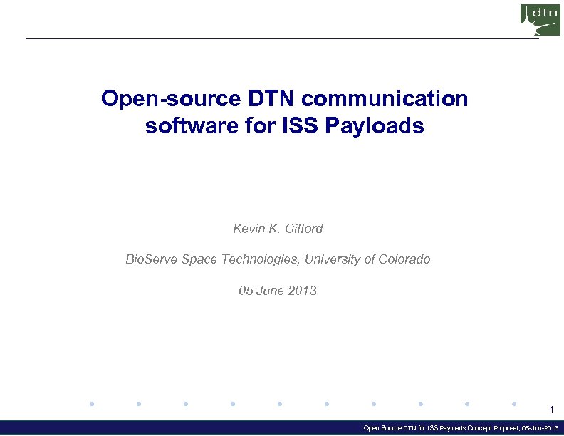 Open-source DTN communication software for ISS Payloads Kevin K. Gifford Bio. Serve Space Technologies,