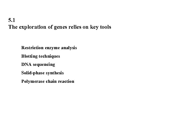 5. 1 The exploration of genes relies on key tools Restriction enzyme analysis Blotting