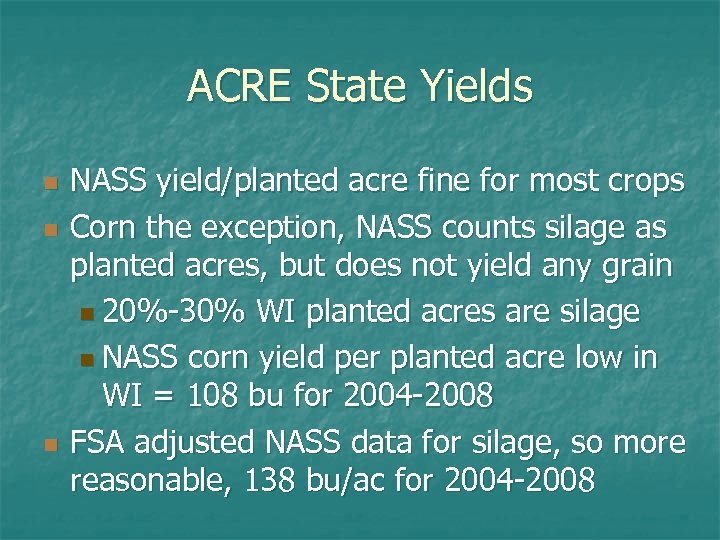 ACRE State Yields n n n NASS yield/planted acre fine for most crops Corn