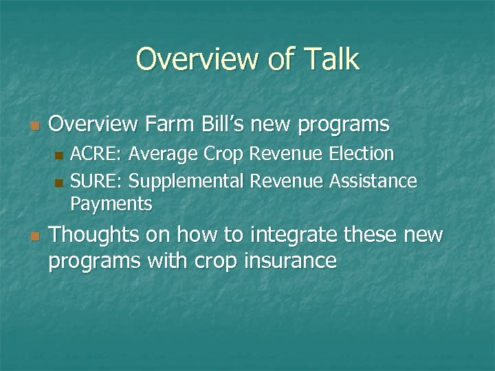 Overview of Talk n Overview Farm Bill’s new programs ACRE: Average Crop Revenue Election