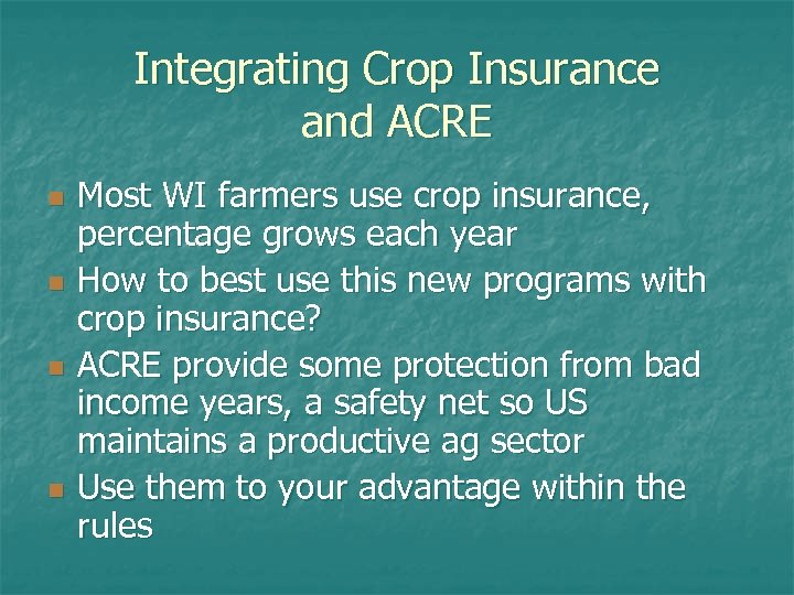 Integrating Crop Insurance and ACRE n n Most WI farmers use crop insurance, percentage