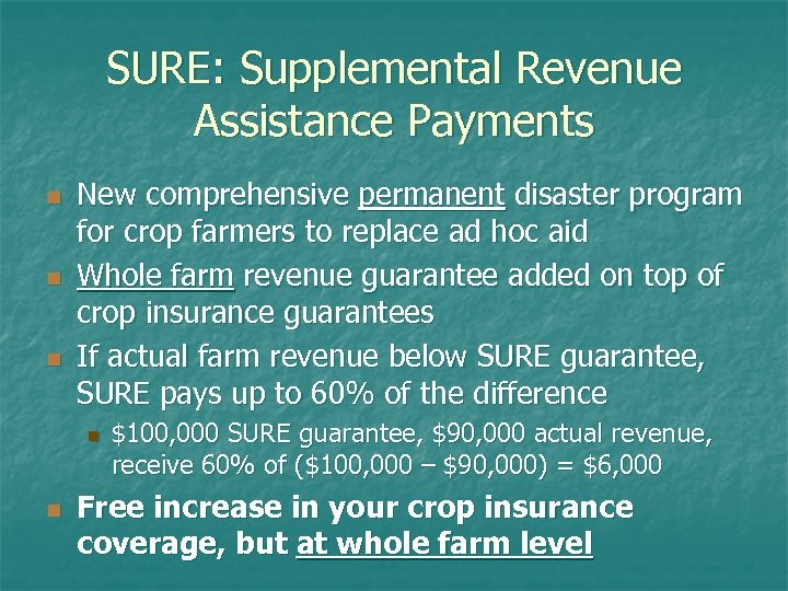 SURE: Supplemental Revenue Assistance Payments n n n New comprehensive permanent disaster program for