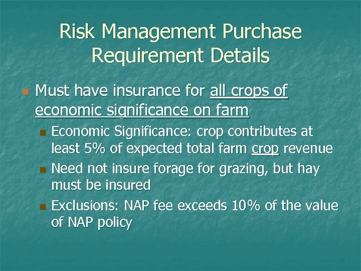Risk Management Purchase Requirement Details n Must have insurance for all crops of economic