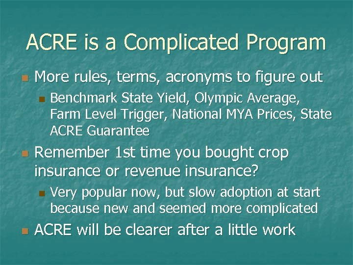 ACRE is a Complicated Program n More rules, terms, acronyms to figure out n