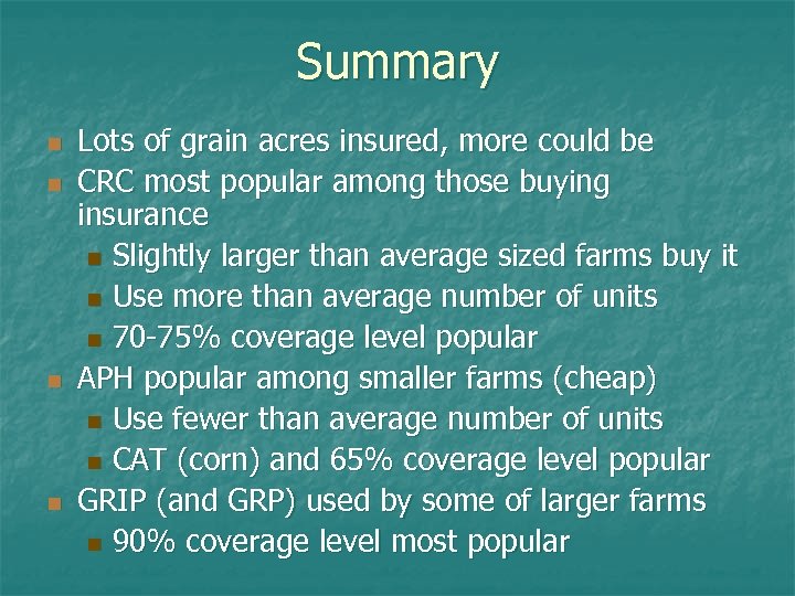 Summary n n Lots of grain acres insured, more could be CRC most popular