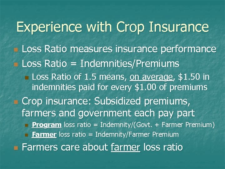 Experience with Crop Insurance n n Loss Ratio measures insurance performance Loss Ratio =