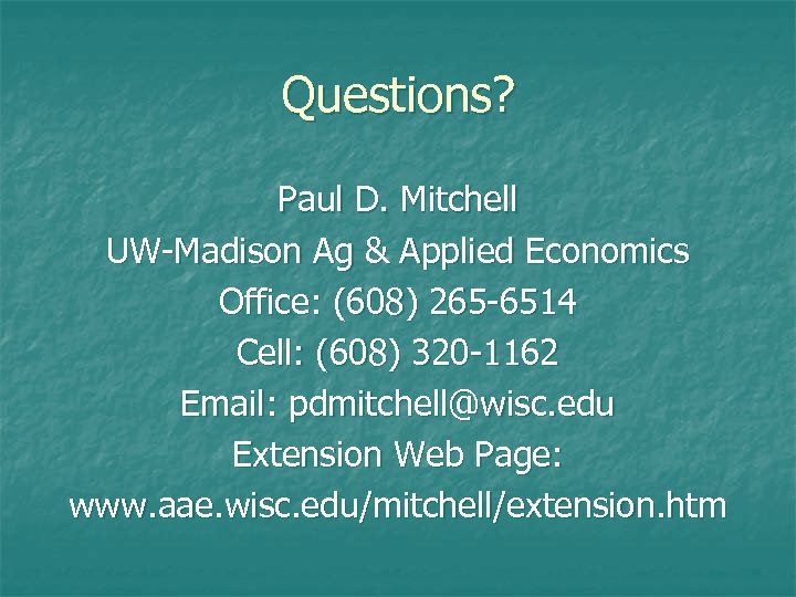 Questions? Paul D. Mitchell UW-Madison Ag & Applied Economics Office: (608) 265 -6514 Cell: