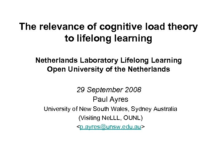 The relevance of cognitive load theory to lifelong learning Netherlands Laboratory Lifelong Learning Open