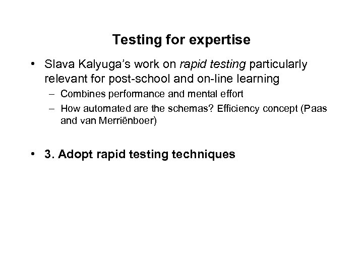 Testing for expertise • Slava Kalyuga’s work on rapid testing particularly relevant for post-school