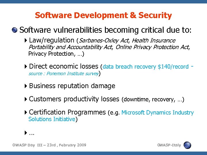 Software Development & Security Software vulnerabilities becoming critical due to: Law/regulation (Sarbanes-Oxley Act, Health