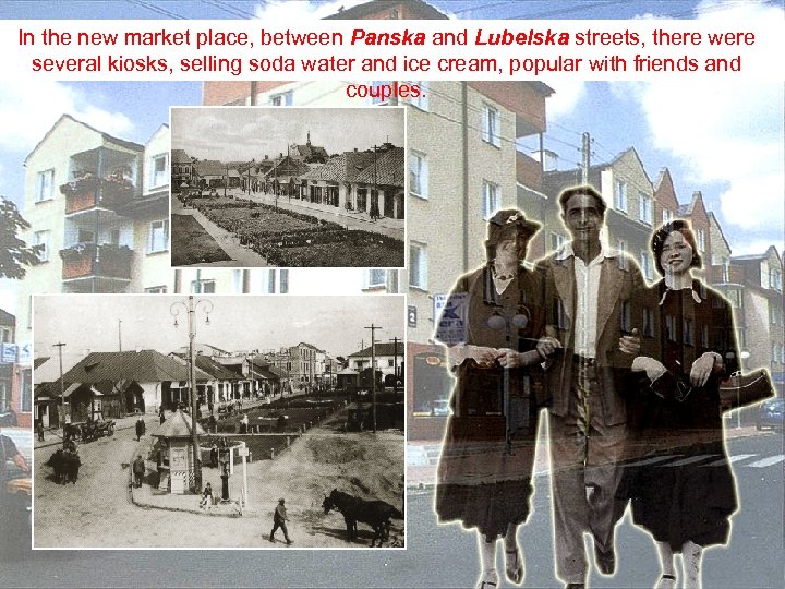 In the new market place, between Panska and Lubelska streets, there were several kiosks,