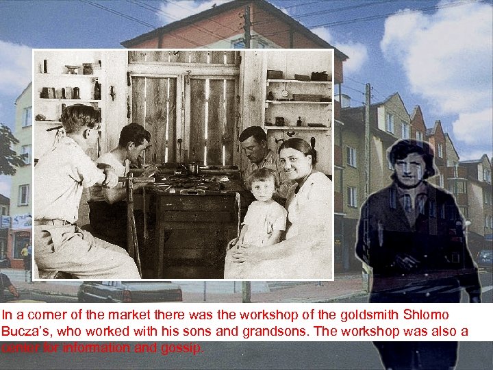 In a corner of the market there was the workshop of the goldsmith Shlomo