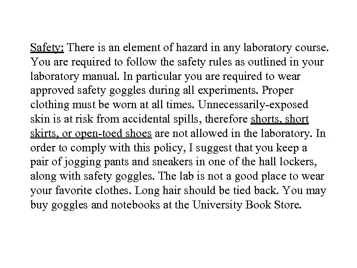 Safety: There is an element of hazard in any laboratory course. You are required