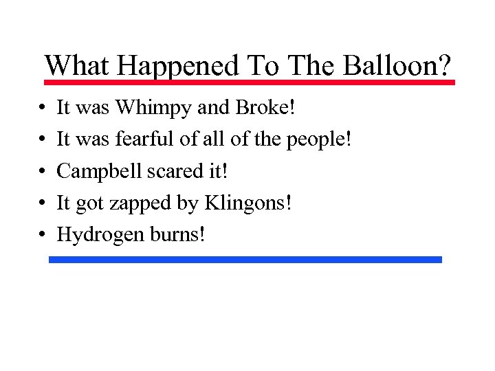 What Happened To The Balloon? • • • It was Whimpy and Broke! It