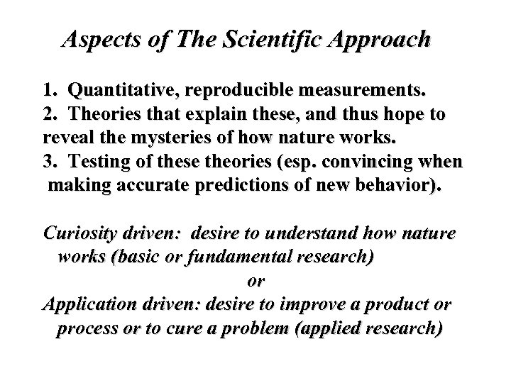 Aspects of The Scientific Approach 1. Quantitative, reproducible measurements. 2. Theories that explain these,