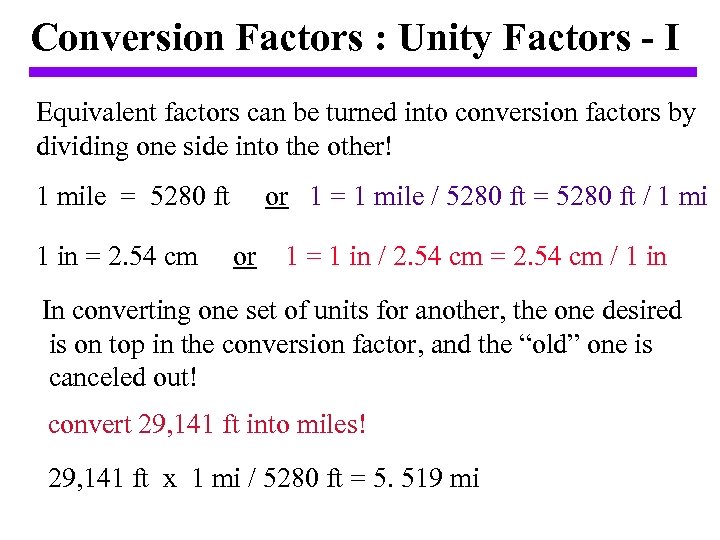Conversion Factors : Unity Factors - I Equivalent factors can be turned into conversion
