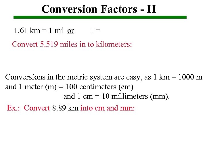 Conversion Factors - II 1. 61 km = 1 mi or 1= Convert 5.