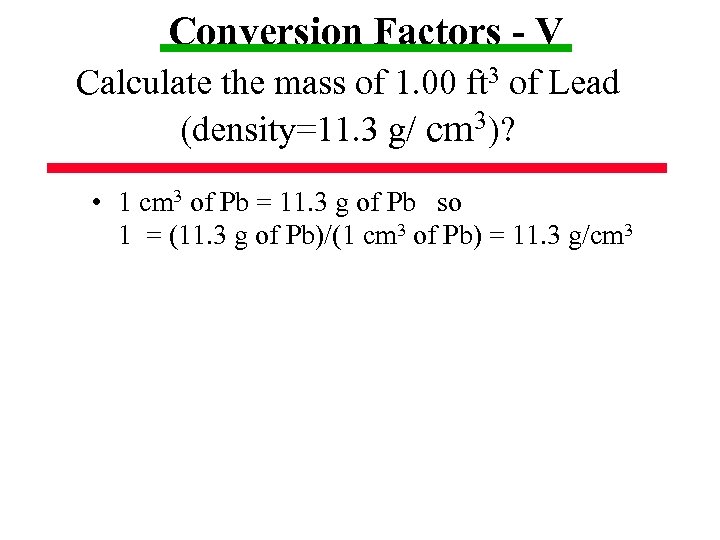 Conversion Factors - V Calculate the mass of 1. 00 ft 3 of Lead