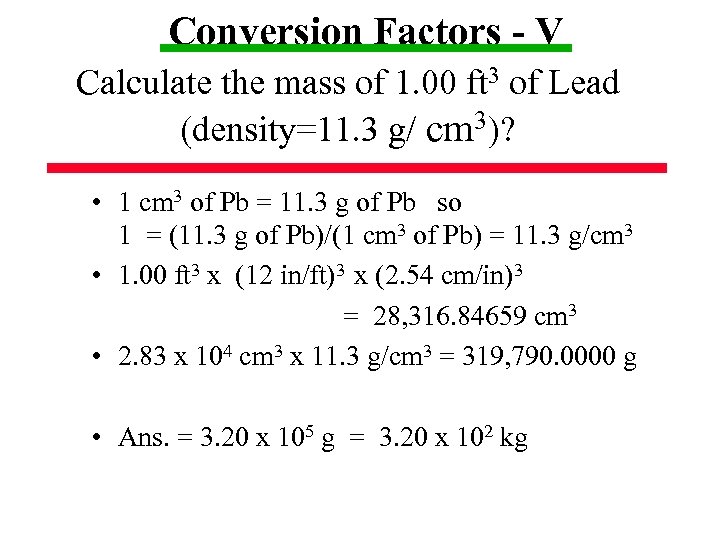 Conversion Factors - V Calculate the mass of 1. 00 ft 3 of Lead