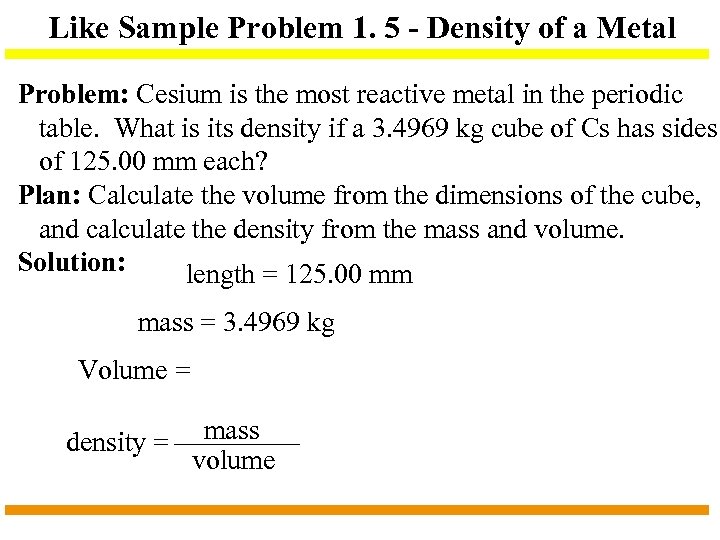 Like Sample Problem 1. 5 - Density of a Metal Problem: Cesium is the