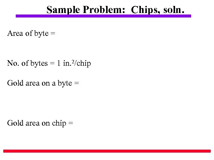 Sample Problem: Chips, soln. Area of byte = No. of bytes = 1 in.