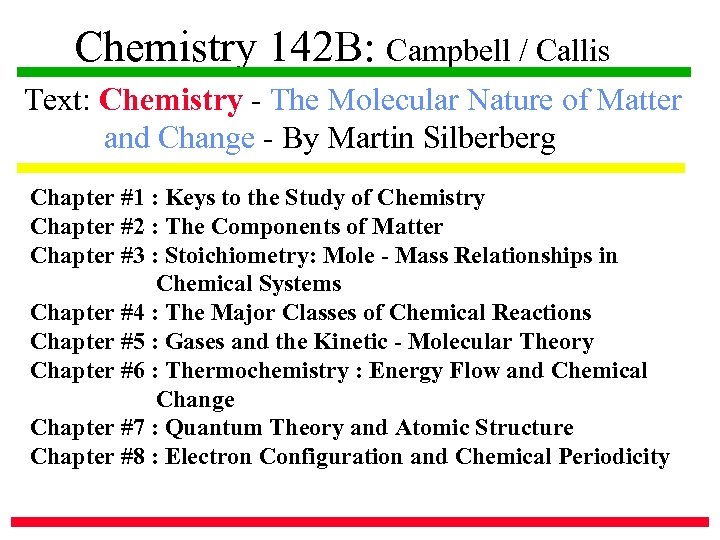 Chemistry 142 B: Campbell / Callis Text: Chemistry - The Molecular Nature of Matter