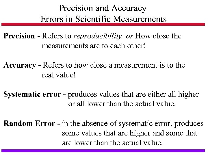 Precision and Accuracy Errors in Scientific Measurements Precision - Refers to reproducibility or How