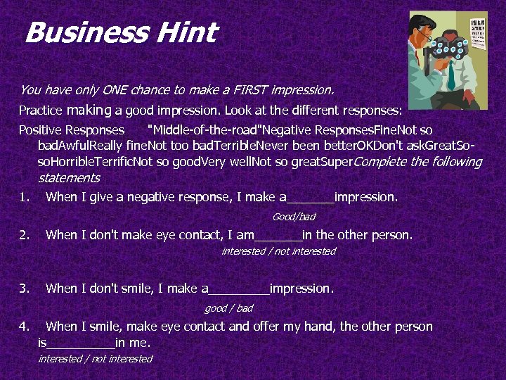 Business Hint You have only ONE chance to make a FIRST impression. Practice making