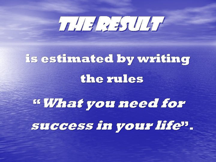 The result is estimated by writing the rules “What you need for success in