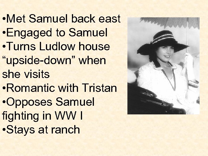  • Met Samuel back east • Engaged to Samuel • Turns Ludlow house