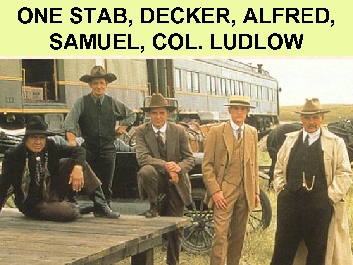 ONE STAB, DECKER, ALFRED, SAMUEL, COL. LUDLOW 