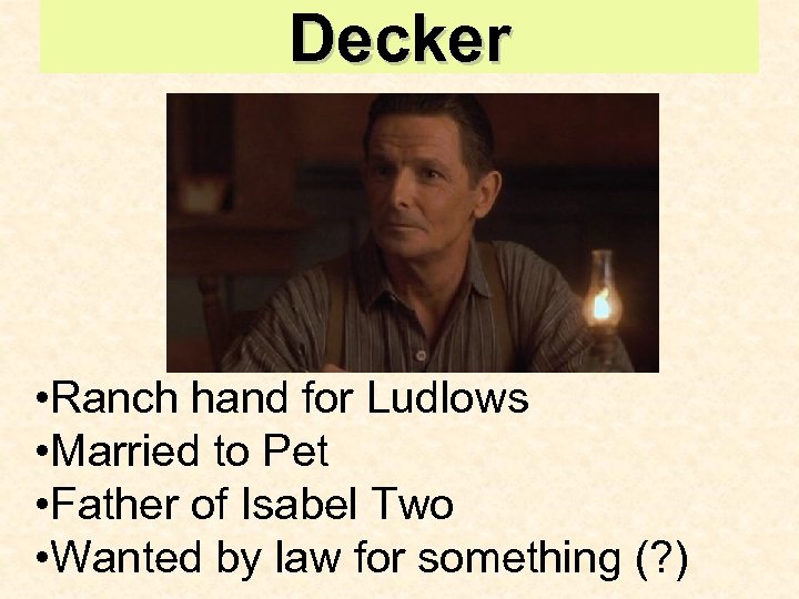 Decker • Ranch hand for Ludlows • Married to Pet • Father of Isabel