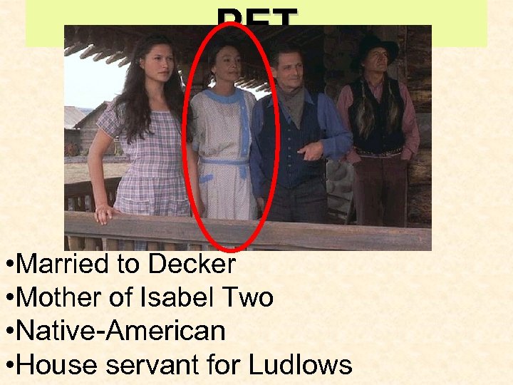 PET • Married to Decker • Mother of Isabel Two • Native-American • House