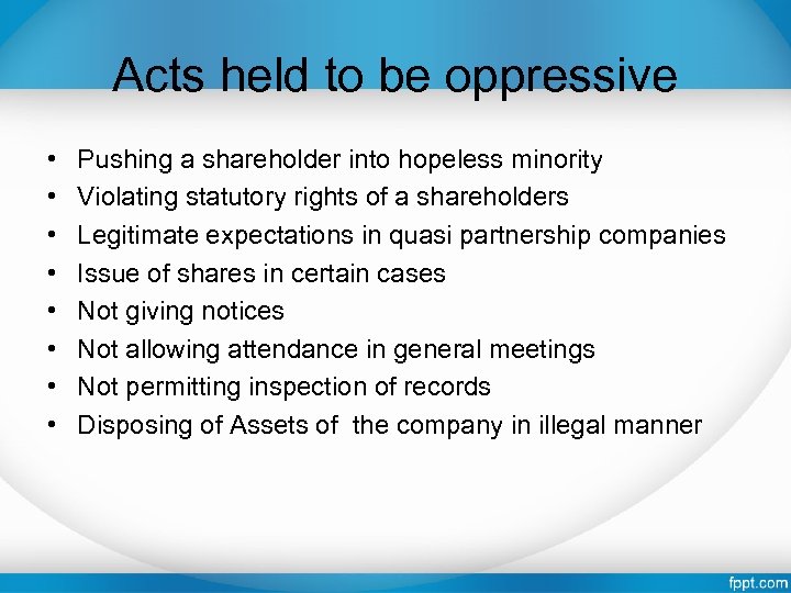 Acts held to be oppressive • • Pushing a shareholder into hopeless minority Violating