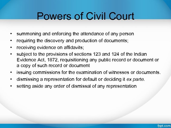 Powers of Civil Court • • summoning and enforcing the attendance of any person