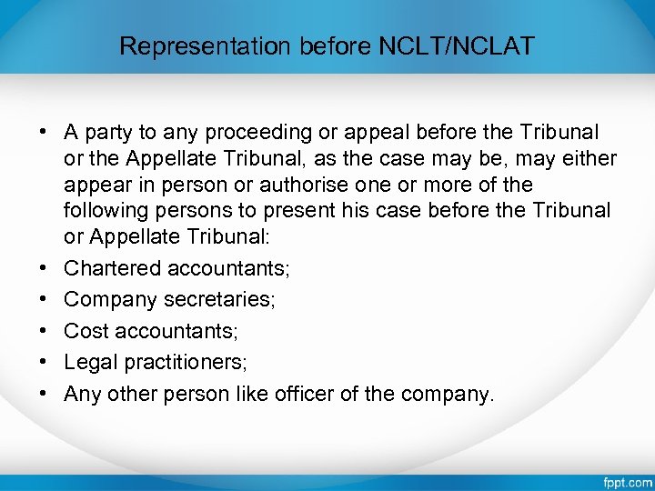 Representation before NCLT/NCLAT • A party to any proceeding or appeal before the Tribunal