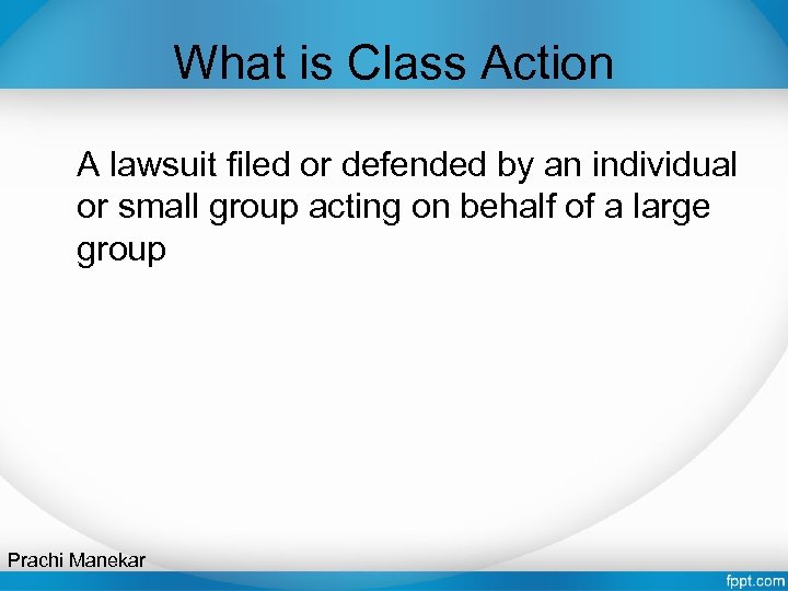 What is Class Action A lawsuit filed or defended by an individual or small