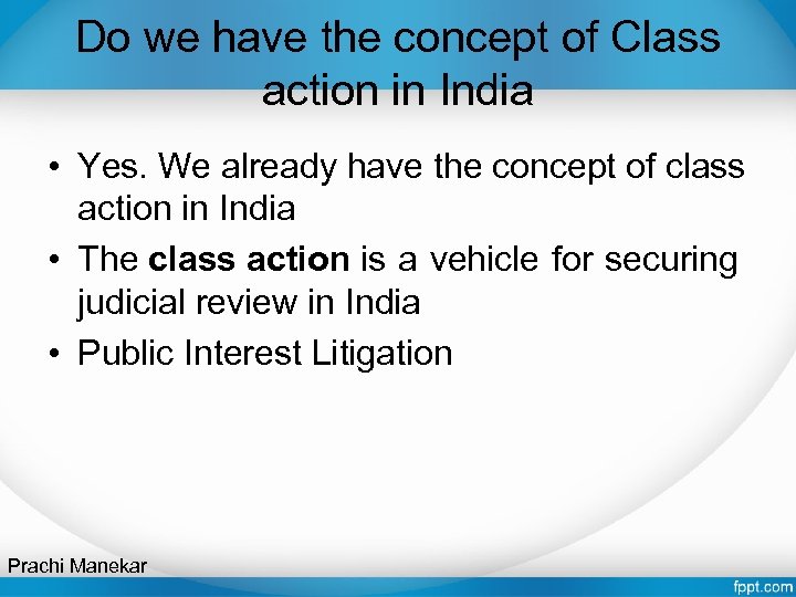 Do we have the concept of Class action in India • Yes. We already