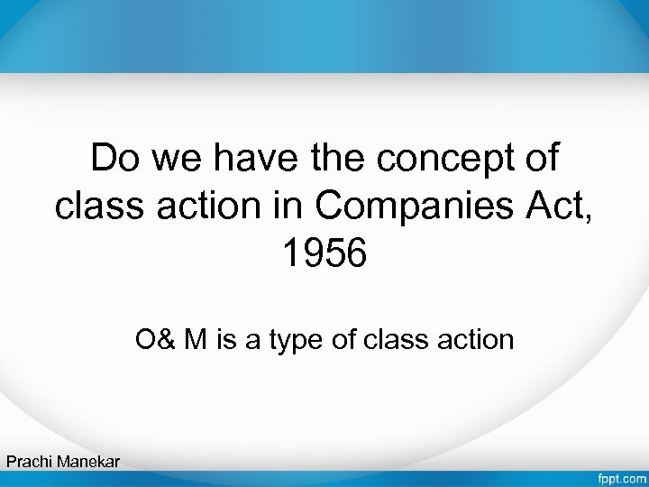 Do we have the concept of class action in Companies Act, 1956 O& M