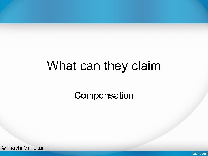 What can they claim Compensation © Prachi Manekar 